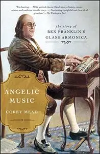 Angelic Music: The Story of Benjamin Franklin's Glass Armonica