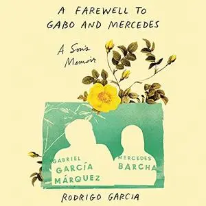A Farewell to Gabo and Mercedes: A Son’s Memoir of Gabriel García MArquez and Mercedes Barcha [Audiobook]