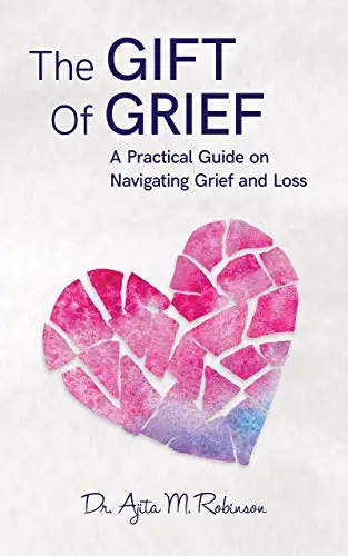 The Gift of Grief: A Practical Guide on Navigating Grief and Loss