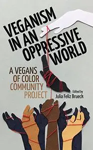 Veganism in an Oppressive World: A Vegans-of-Color Community Project