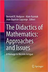 The Didactics of Mathematics: Approaches and Issues: A Homage to Michèle Artigue