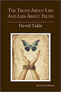 The Truth About Lies and Lies About Truth: A Fresh New Look at the Cunning of Evil and the Means for Our Transformation Ed 2
