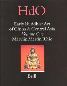 Early Buddhist Art of China & Centra Asia, Volume One by Marylin Martin Rhie