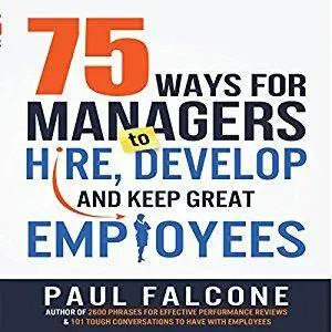 75 Ways for Managers to Hire, Develop, and Keep Great Employees [Audiobook]