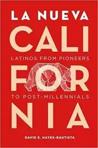 La Nueva California: Latinos from Pioneers to Post-Millennials (2nd Edition)