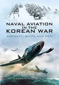 Naval Aviation in the Korean War: Aircraft, Ships, and Men (Repost)