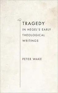 Tragedy in Hegel's Early Theological Writings