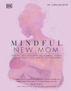 Mindful New Mom: A Mind-Body Approach to the Highs and Lows of Motherhood