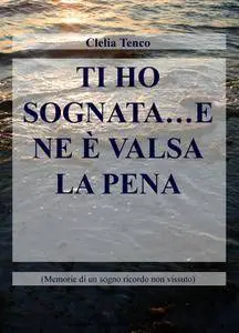TI HO SOGNATA…E NE È VALSA LA PENA