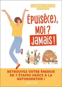 Florence Müller, "Épuisé(e), moi ? Jamais !: Retrouvez votre énergie en 7 étapes grâce à la naturopathie !"