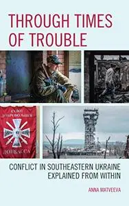 Through Times of Trouble: Conflict in Southeastern Ukraine Explained from Within
