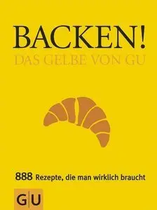 Backen! Das Gelbe von GU: 888 Rezepte, die man wirklich braucht (repost)