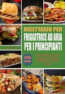 Ricettario Per friggitrice ad aria per i principianti