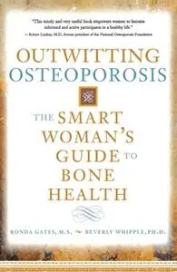 «Outwitting Osteoporosis: The Smart Woman'S Guide To Bone Health» by Ronda Gates,Beverly Whipple