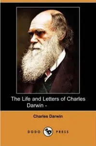 The Life and Letters of Charles Darwin, Volume I and II (repost)
