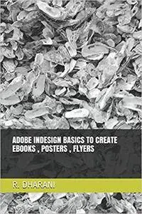 Adobe Indesign Basics to Create Ebooks, Posters, Flyers [Kindle Edition]