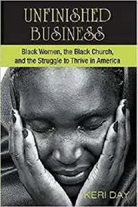 Unfinished Business: Black Women, the Black Church, and the Struggle to Thrive in America