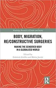 Body, Migration, Re/constructive Surgeries: Making the Gendered Body in a Globalized World