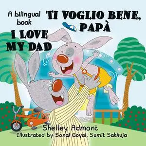 «I Love My Dad Ti voglio bene, papà» by KidKiddos Books, Shelley Admont