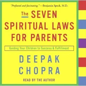 The Seven Spiritual Laws for Parents: Guiding Your Children to Success and Fulfillment (Deepak Chopra) - Deepak Chopra