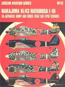 Aircam Aviation Series №13: Nakajima Ki.43 Hayabusa I-III in Japanese Army Air Force, RTAF, CAF, IPCF Service (Repost)