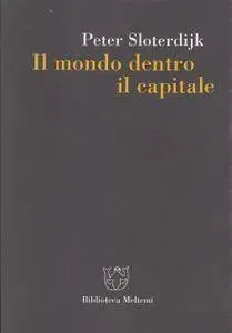 Sloterdijk Peter - Il mondo dentro il capitale