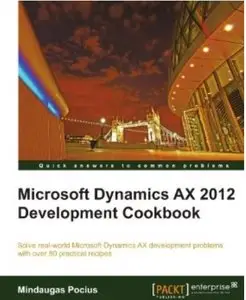 Microsoft Dynamics AX 2012 Development Cookbook [Repost]