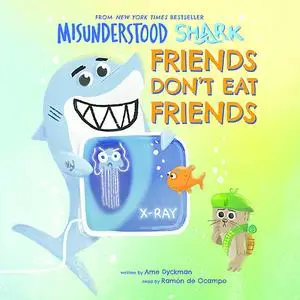 «Misunderstood Shark: Friends Don't Eat Friends» by Ame Dyckman