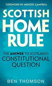 Scottish Home Rule: The Answer to Scotland’s Constitutional Question