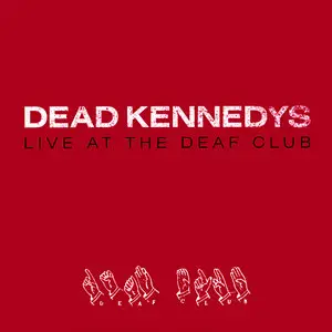 Dead Kennedys - Live At The Deaf Club (1979/2004) RESTORED