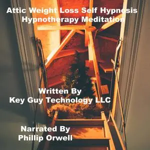 «Attic Weight Loss Self Hypnosis Hypnotherapy Meditation» by Key Guy Technology LLC