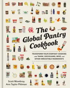 The Global Pantry Cookbook: Transform Your Everyday Cooking with Tahini, Gochujang, Miso