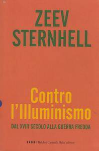Zeev Sternhell - Contro l'Illuminismo. Dal XVIII secolo alla guerra fredda