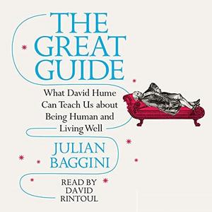 The Great Guide: What David Hume Can Teach Us About Being Human and Living Well [Audiobook]