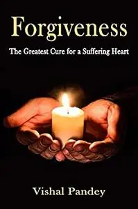 Forgiveness: The Greatest Cure for a Suffering Heart