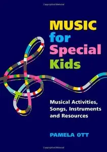 Music for Special Kids: Musical Activities, Songs, Instruments and Resources