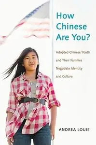 How Chinese Are You? Adopted Chinese Youth and Their Families Negotiate Identity and Culture