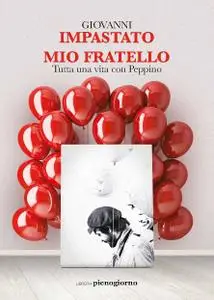 Giovanni Impastato - Mio fratello. Tutta una vita con Peppino