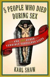 5 People Who Died During Sex: and 100 Other Terribly Tasteless Lists (repost)