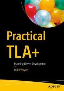 Practical TLA+: Planning Driven Development (repost)