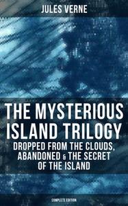 «The Mysterious Island Trilogy: Dropped from the Clouds, Abandoned & The Secret of the Island (Complete Edition)» by Jul