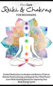 Reiki & Chakras for beginners: Guided Meditations to Awaken and Balance Chakras