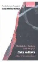 Philosophy, Culture, and Religion: The Collected Essays of Bimal Krishna Matilal Volume 2: Ethics and Epics (Vol 2)