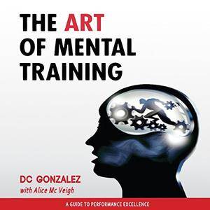 The Art of Mental Training: A Guide to Performance Excellence, Collector's Edition [Audiobook]