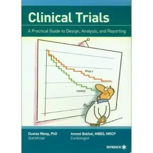 Clinical Trials - A Practical Guide to Design, Analysis, and Reporting  