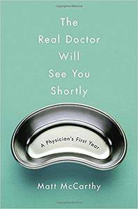The Real Doctor Will See You Shortly: A Physician's First Year (Repost)