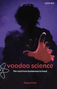 Voodoo Science: The Road from Foolishness to Fraud