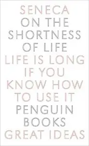 On the Shortness of Life: Life Is Long if You Know How to Use It