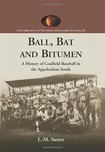 Ball, Bat and Bitumen (Contributions to Southern Appalachian Studies)