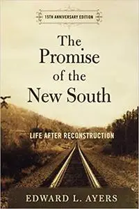 The Promise of the New South: Life After Reconstruction - 15th Anniversary Edition